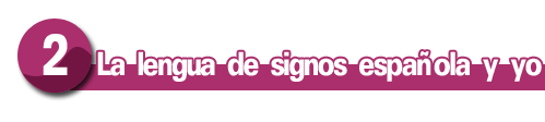 La lengua de signos española y yo