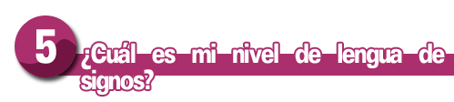 ¿Cuál es mi nivel de lengua de signos?